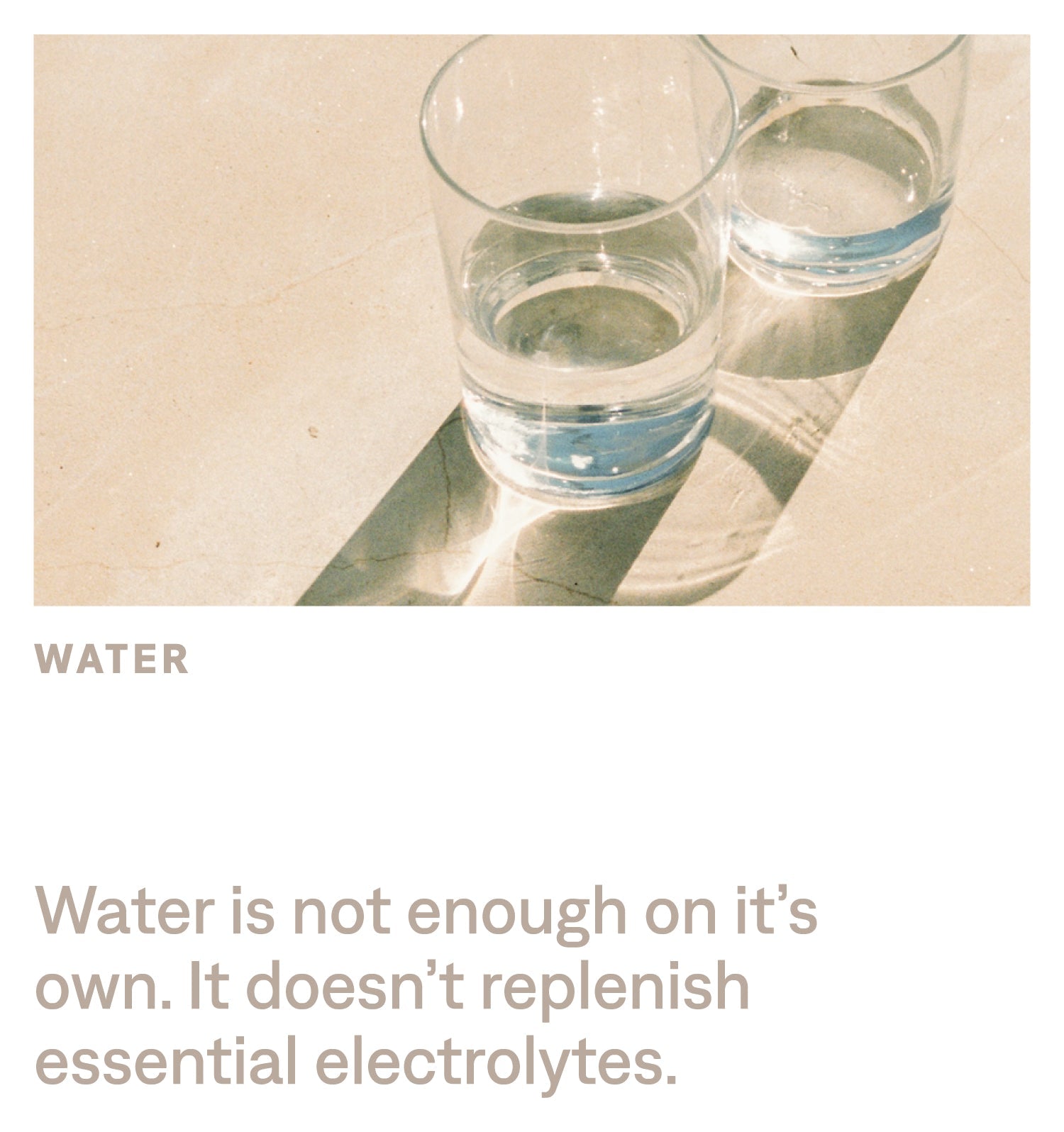 Water is not enough on it's own.  It doesn't replenish essential electrolytes.